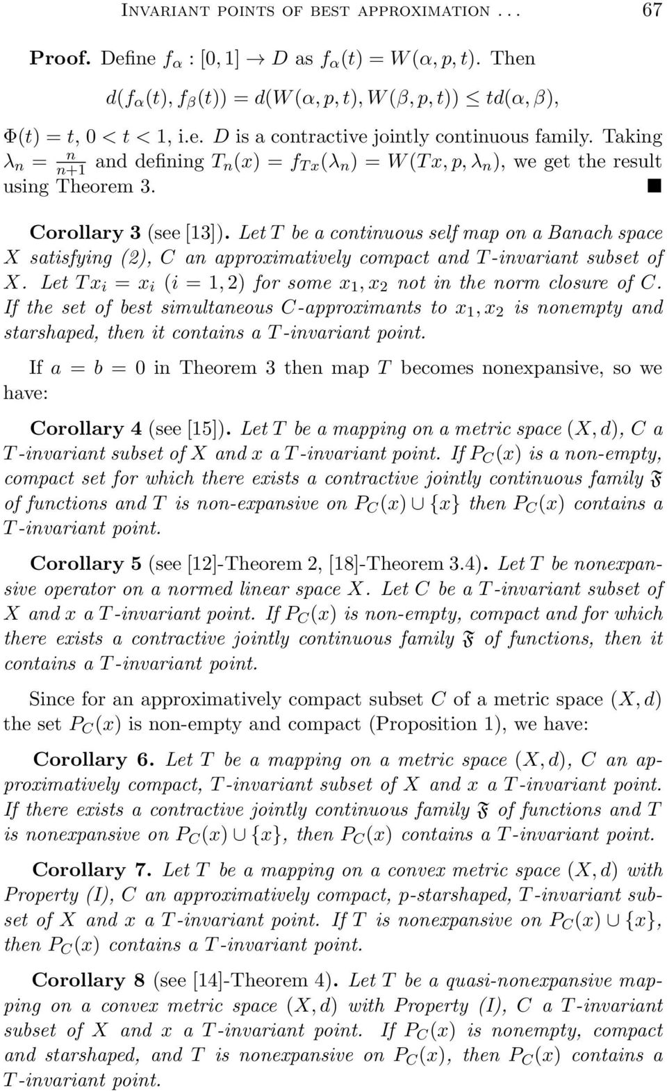 Let T be a continuous self map on a Banach space X satisfying (2), C an approximatively compact and T -invariant subset of X. Let T x i = x i (i = 1, 2) for some x 1, x 2 not in the norm closure of C.