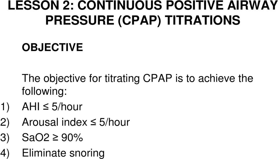 titrating CPAP is to achieve the following: 1) AHI