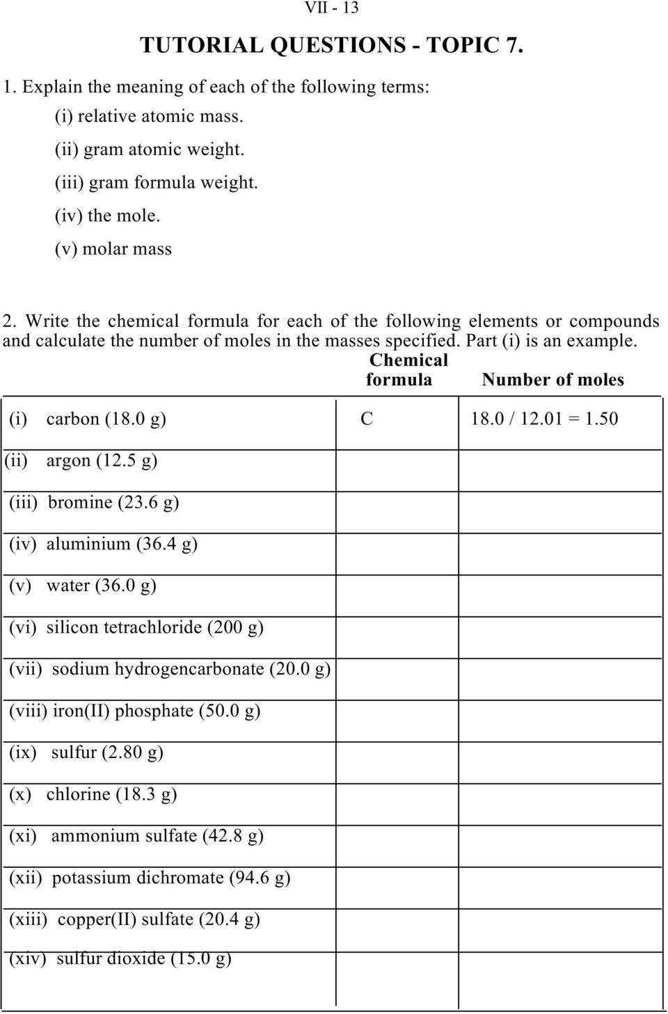Chemical formula Number of moles (i) carbon (18.0 g) C 18.0 / 12.01 = 1.50 (ii) argon (12.5 g) (iii) bromine (.6 g) (iv) aluminium (36.4 g) (v) water (36.