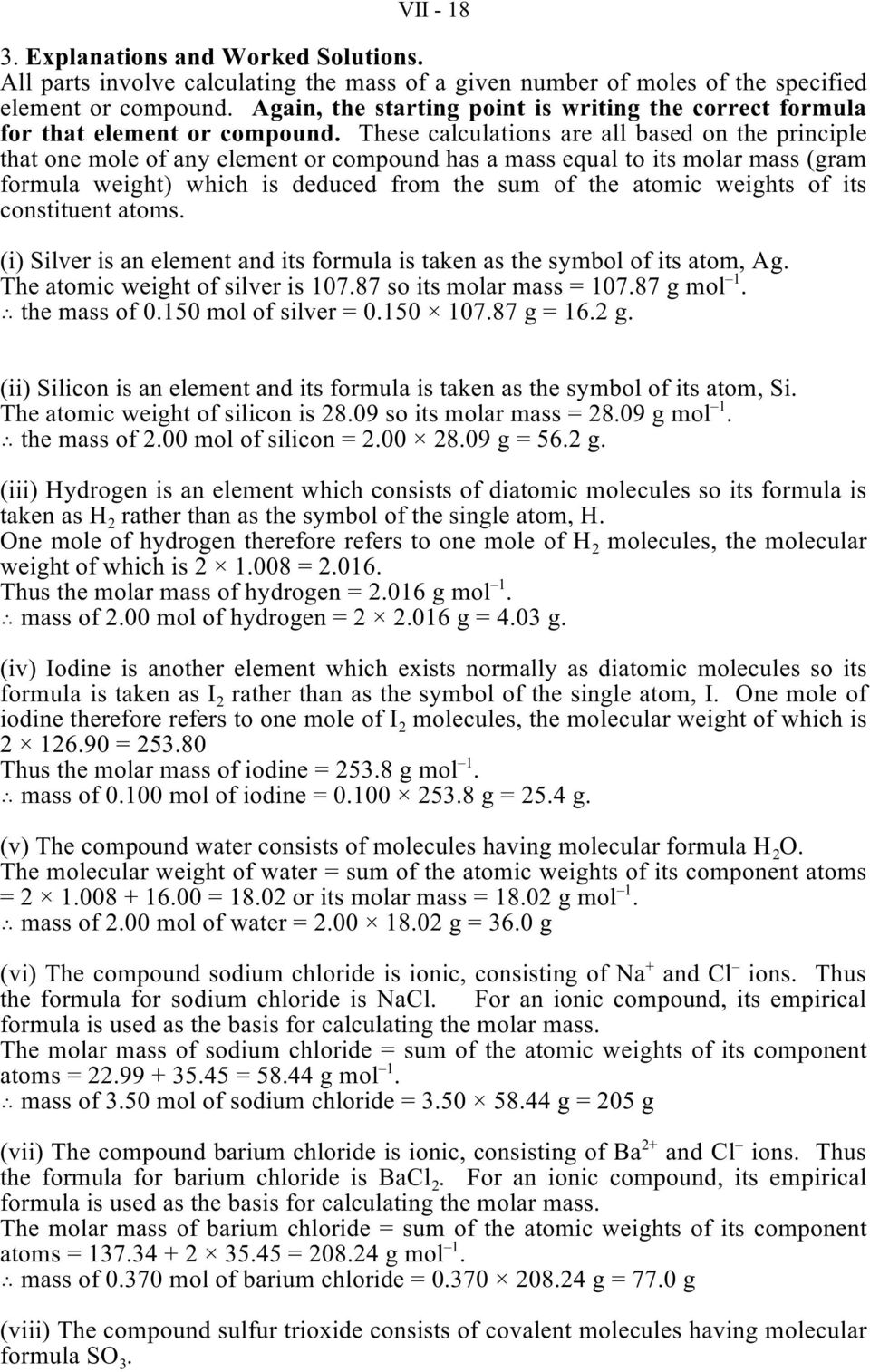 These calculations are all based on the principle that one mole of any element or compound has a mass equal to its molar mass (gram formula weight) which is deduced from the sum of the atomic weights