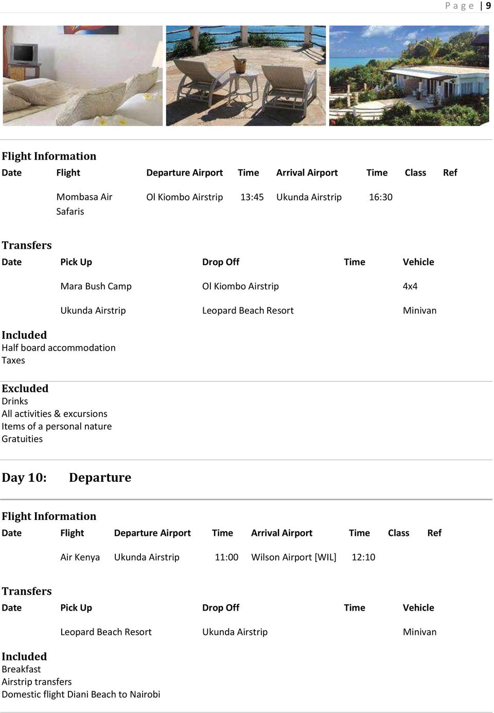 excursions Items of a personal nature Gratuities Day 10: Departure Flight Information Date Flight Departure Airport Time Arrival Airport Time Class Ref Air Kenya Ukunda Airstrip 11:00