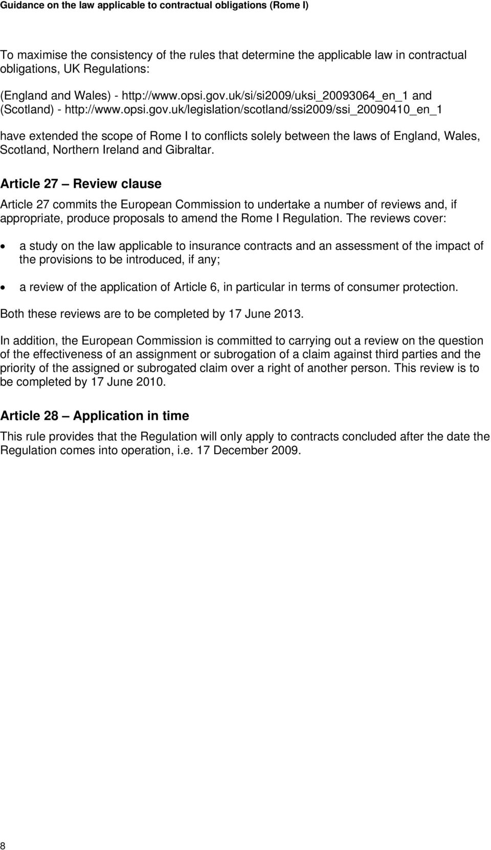 uk/legislation/scotland/ssi2009/ssi_20090410_en_1 have extended the scope of Rome I to conflicts solely between the laws of England, Wales, Scotland, Northern Ireland and Gibraltar.