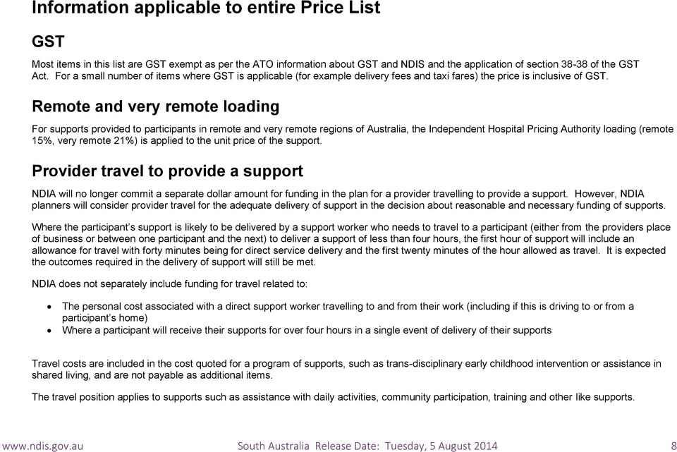 Remote and very remote loading For supports provided to participants in remote and very remote regions of Australia, the Independent Hospital Pricing Authority loading (remote 15%, very remote 21%)