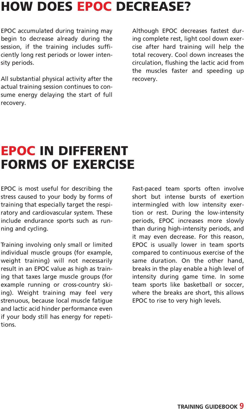Although EPOC decreases fastest during complete rest, light cool down exercise after hard training will help the total recovery.