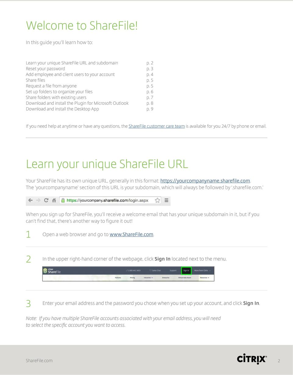 8 Download and install the Desktop App p. 9 If you need help at anytime or have any questions, the ShareFile customer care team is available for you /7 by phone or email.
