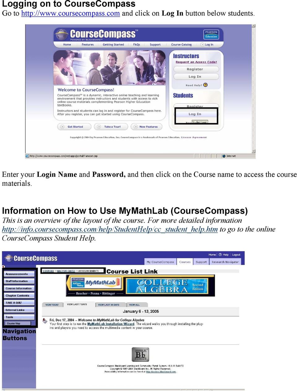 Information on How to Use MyMathLab (CourseCompass) This is an overview of the layout of the course.
