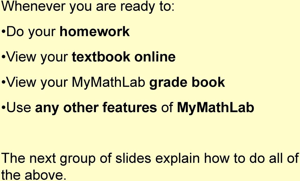 book Use any other features of MyMathLab The next