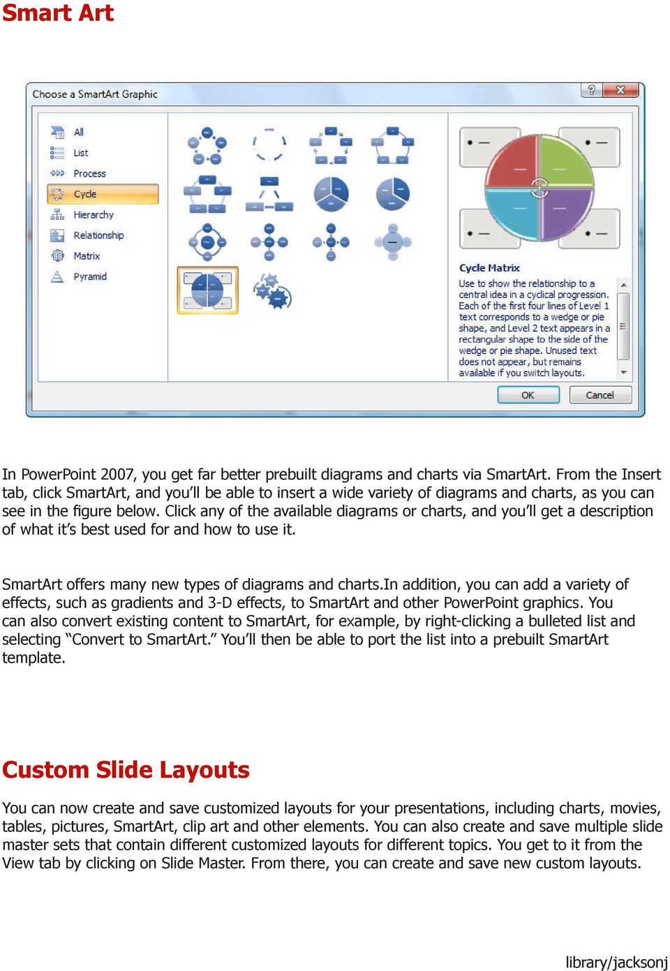 Click any of the available diagrams or charts, and you ll get a description of what it s best used for and how to use it. SmartArt offers many new types of diagrams and charts.