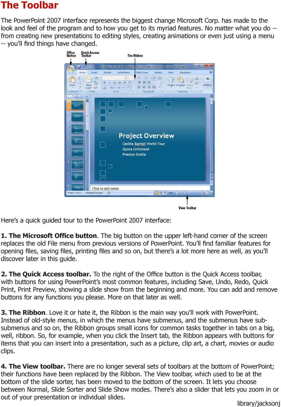 Here s a quick guided tour to the PowerPoint 2007 interface: 1. The Microsoft Office button.