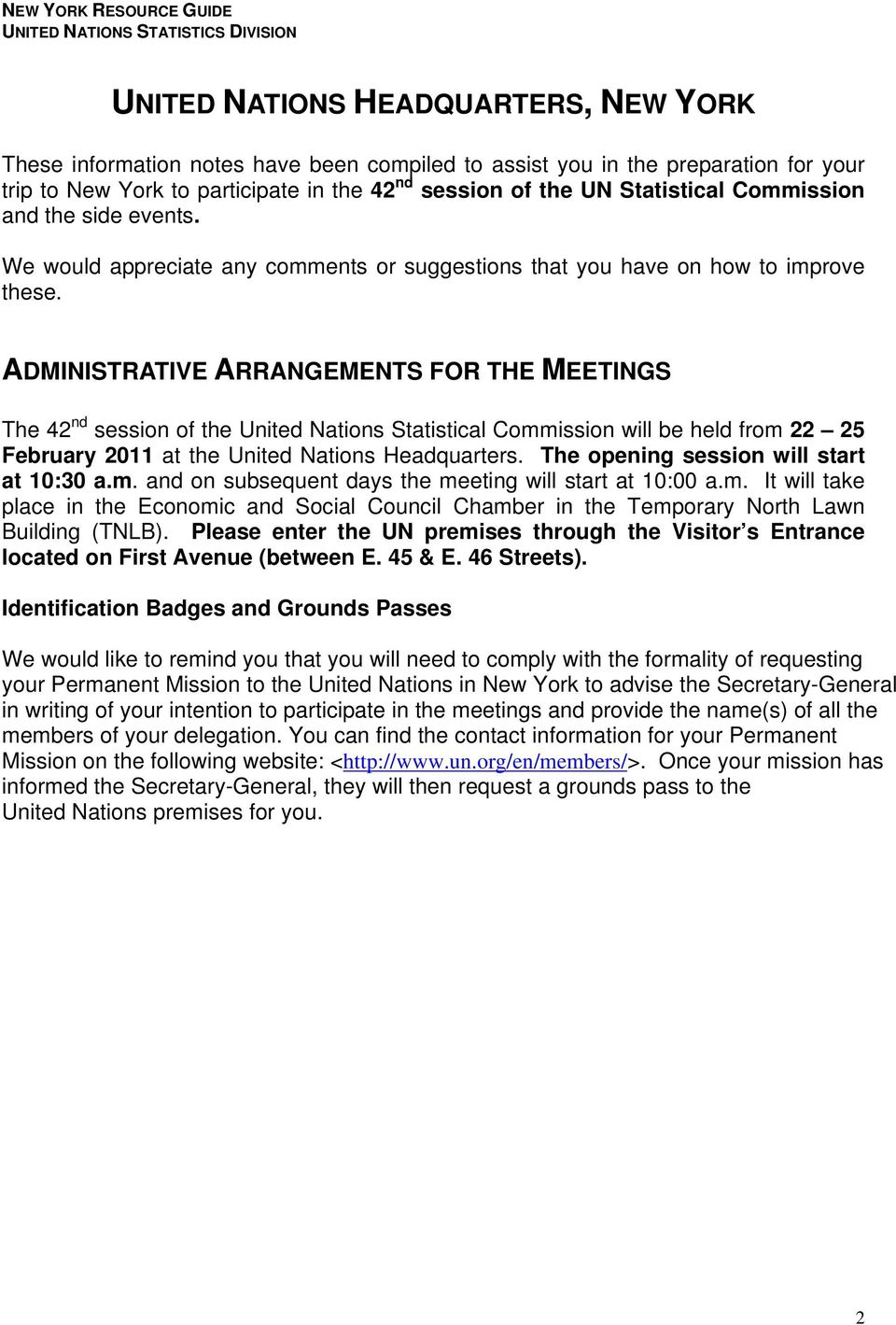 ADMINISTRATIVE ARRANGEMENTS FOR THE MEETINGS The 42 nd session of the United Nations Statistical Commission will be held from 22 25 February 2011 at the United Nations Headquarters.