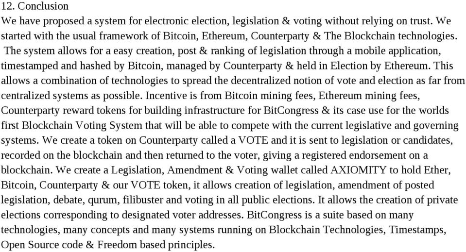 The system allows for a easy creation, post & ranking of legislation through a mobile application, timestamped and hashed by Bitcoin, managed by Counterparty & held in Election by Ethereum.