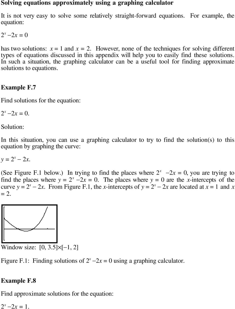 In such a situation, the graphing calculator can be a useful tool for finding approimate solutions to equations. Eample F.7 Find solutions for the equation: = 0.