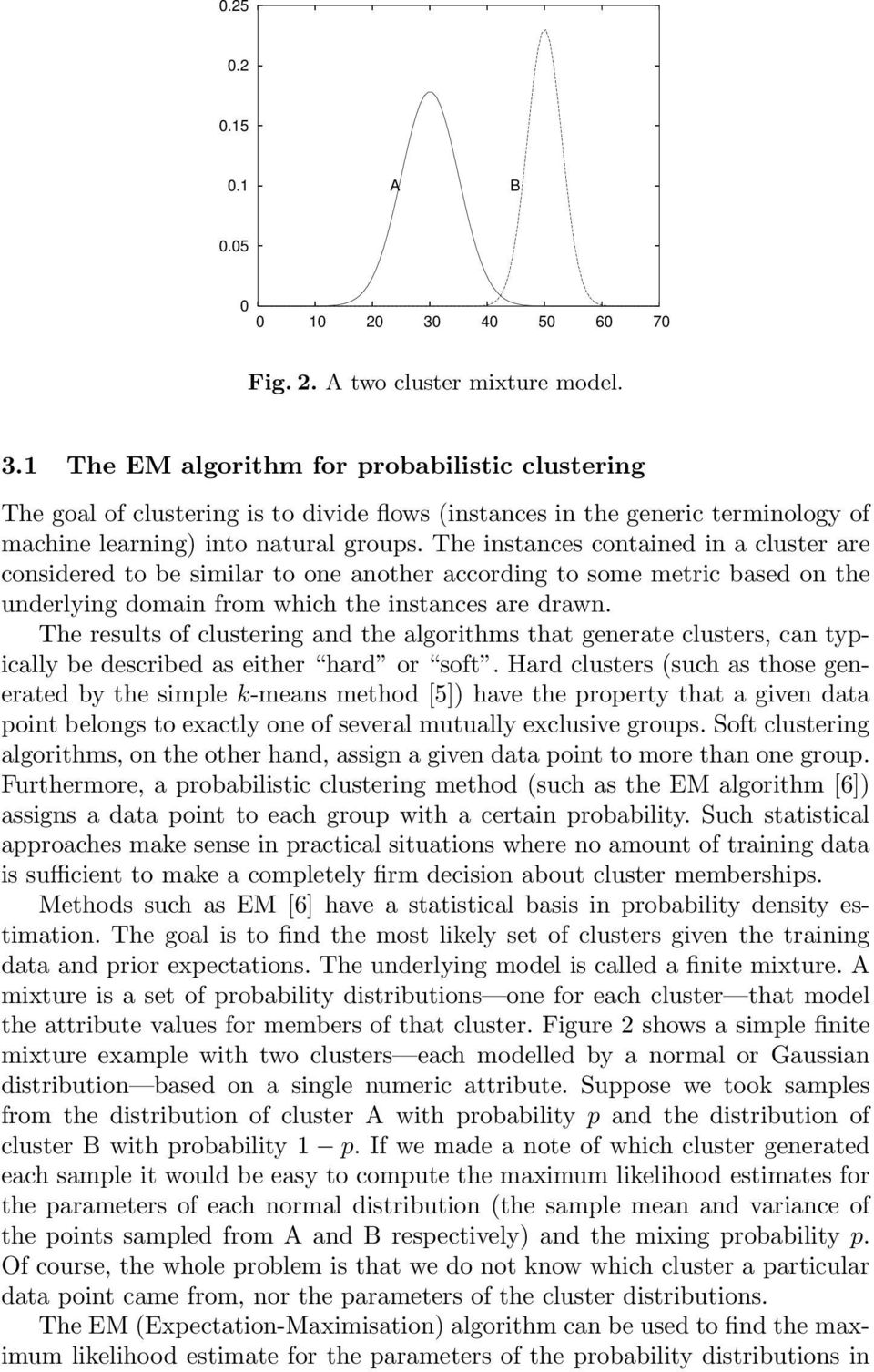 1 The EM algorithm for probabilistic clustering The goal of clustering is to divide flows (instances in the generic terminology of machine learning) into natural groups.