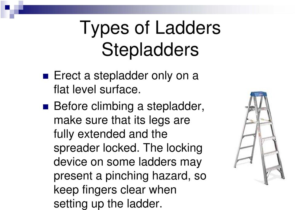 Before climbing a stepladder, make sure that its legs are fully extended