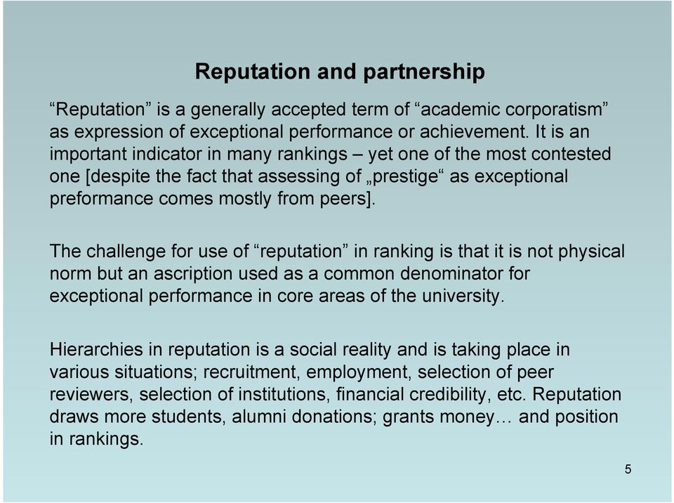 The challenge for use of reputation in ranking is that it is not physical norm but an ascription used as a common denominator for exceptional performance in core areas of the university.