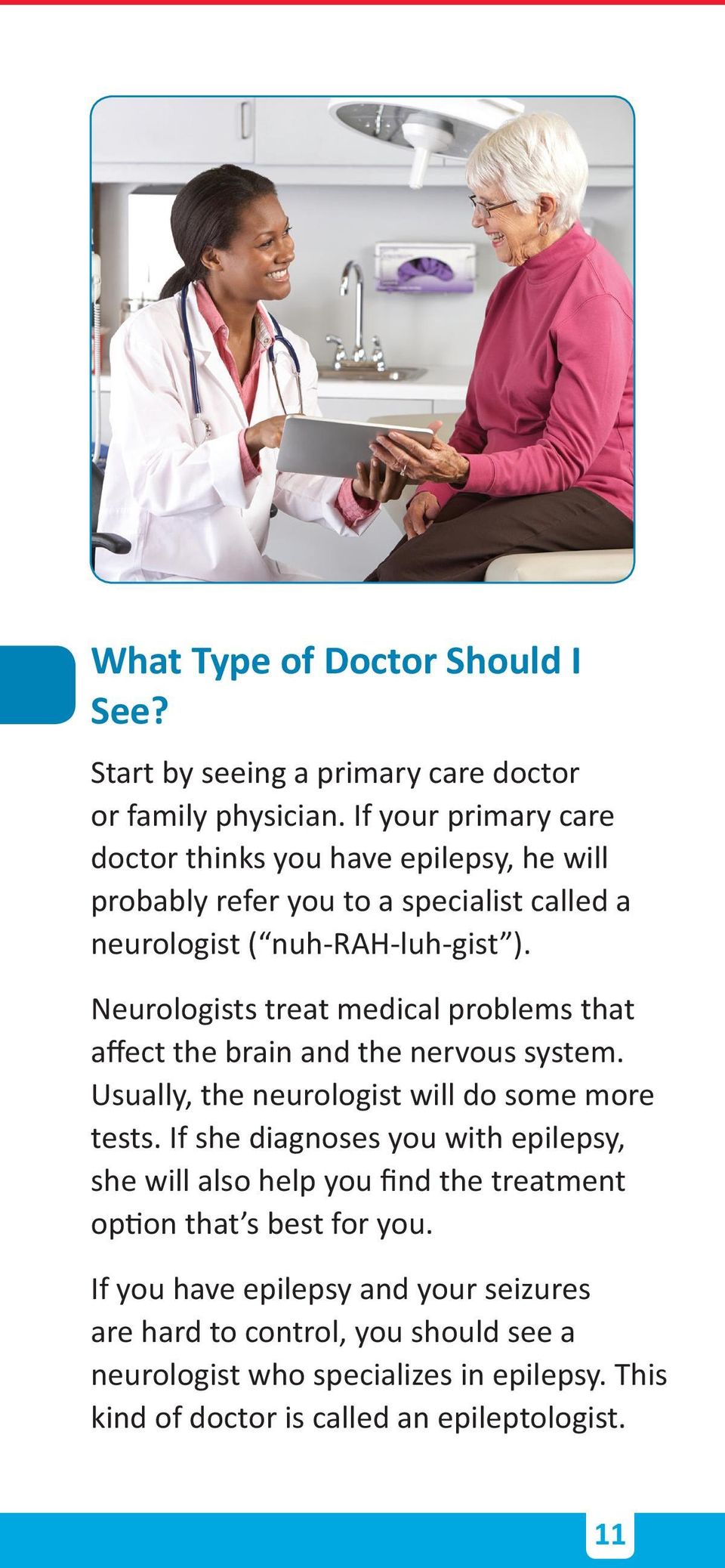 Neurologists treat medical problems that affect the brain and the nervous system. Usually, the neurologist will do some more tests.