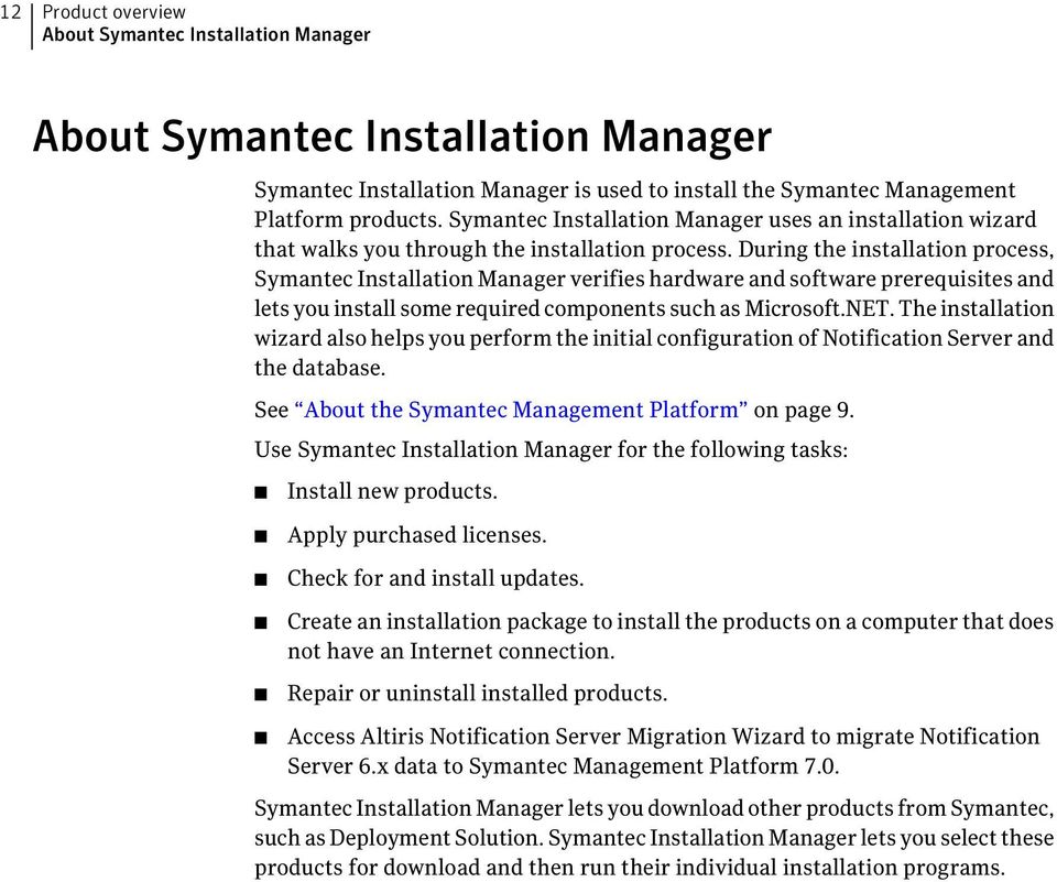 During the installation process, Symantec Installation Manager verifies hardware and software prerequisites and lets you install some required components such as Microsoft.NET.
