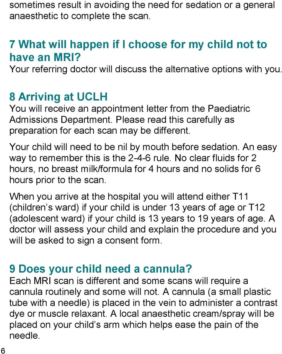 Please read this carefully as preparation for each scan may be different. Your child will need to be nil by mouth before sedation. An easy way to remember this is the 2-4-6 rule.