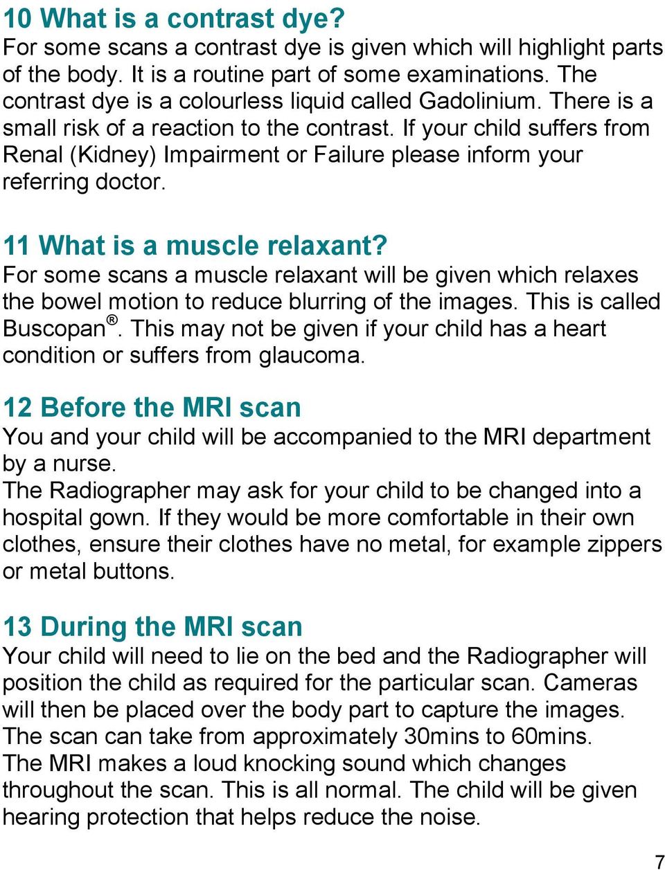 If your child suffers from Renal (Kidney) Impairment or Failure please inform your referring doctor. 11 What is a muscle relaxant?