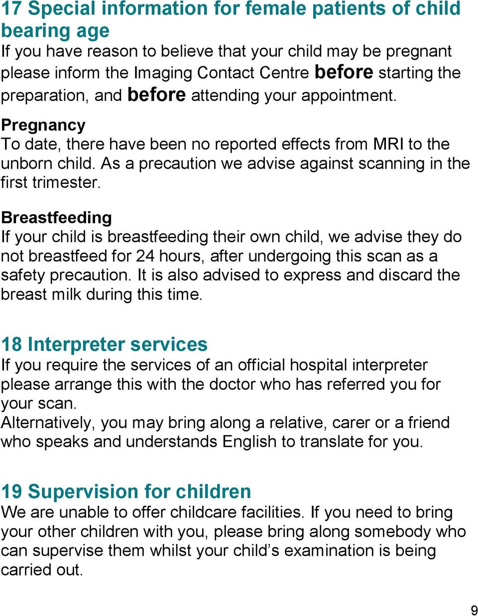 Breastfeeding If your child is breastfeeding their own child, we advise they do not breastfeed for 24 hours, after undergoing this scan as a safety precaution.