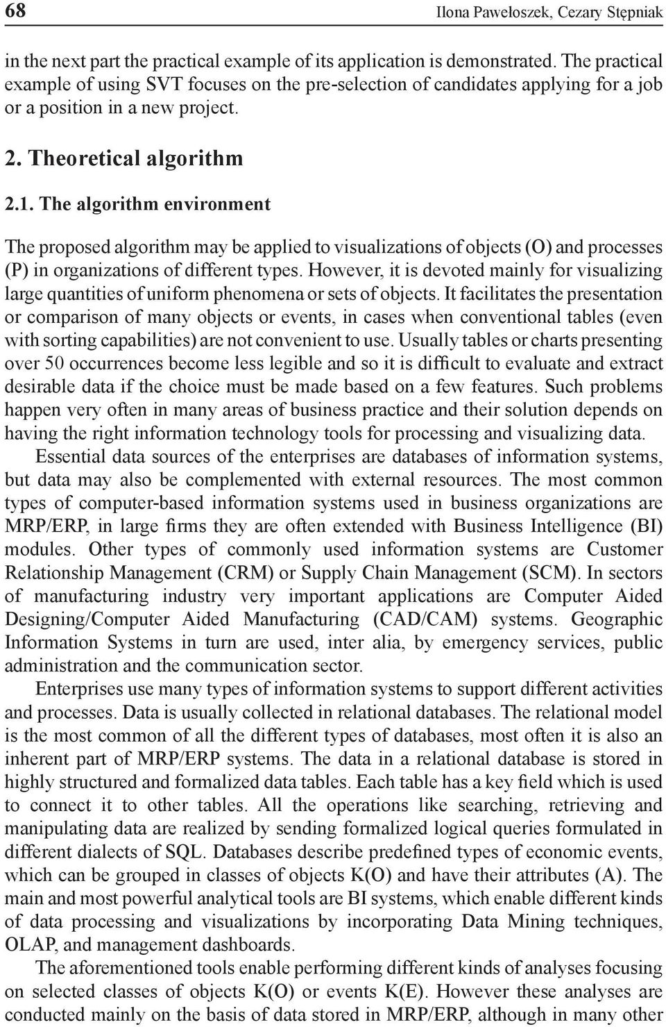 The algorithm environment The proposed algorithm may be applied to visualizations of objects (O) and processes (P) in organizations of different types.