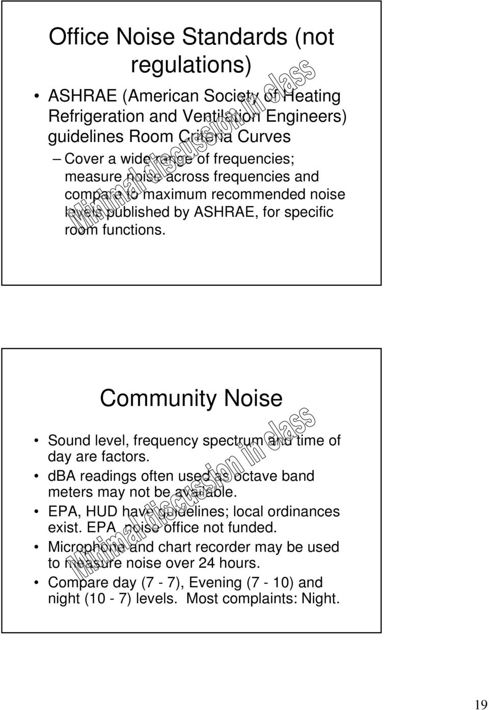 Community Noise Sound level, frequency spectrum and time of day are factors. dba readings often used as octave band meters may not be available.