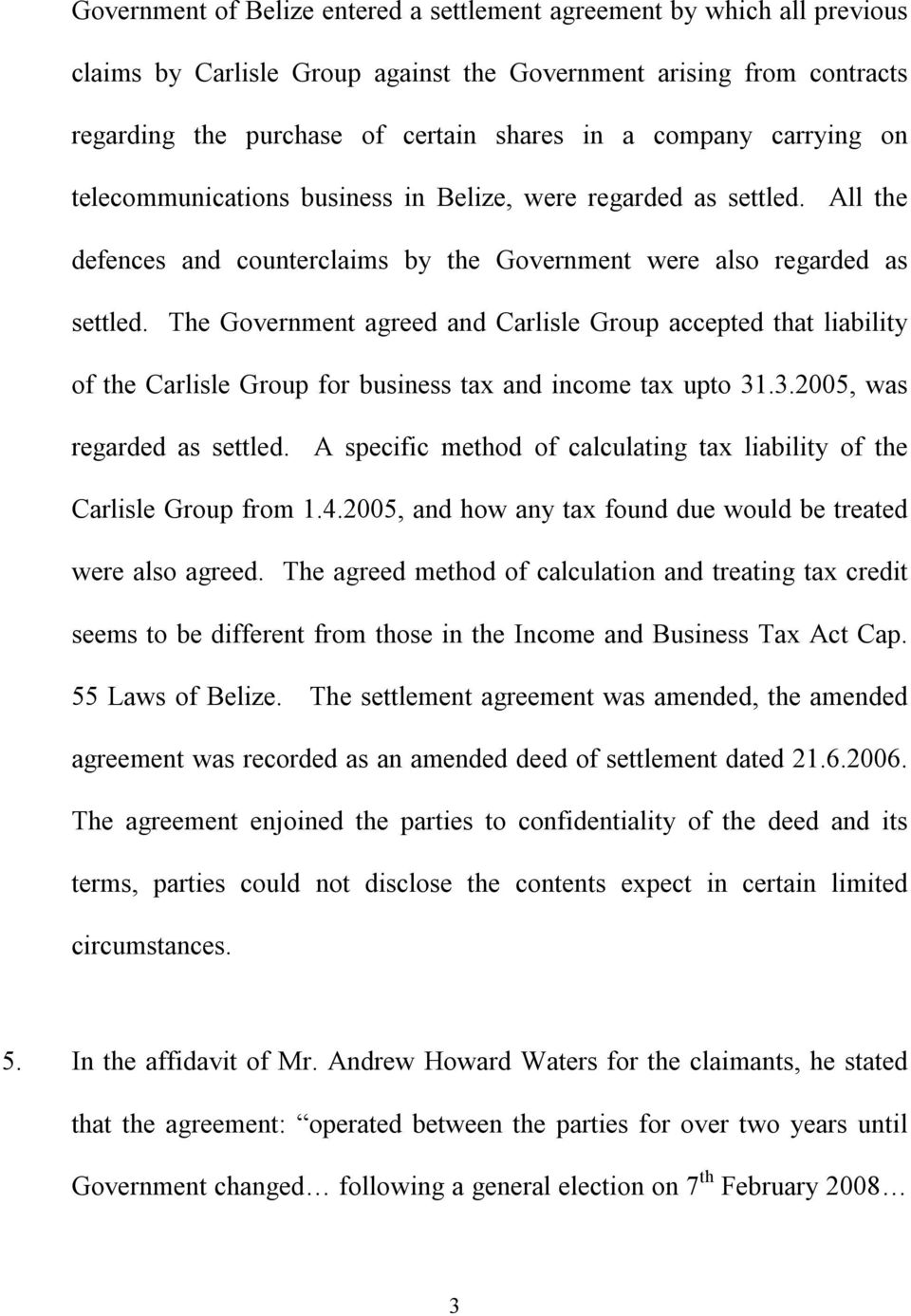 The Government agreed and Carlisle Group accepted that liability of the Carlisle Group for business tax and income tax upto 31.3.2005, was regarded as settled.