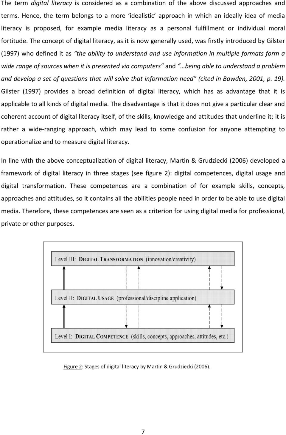 The concept of digital literacy, as it is now generally used, was firstly introduced by Gilster (1997) who defined it as the ability to understand and use information in multiple formats form a wide