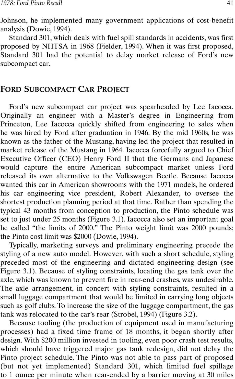 When it was first proposed, Standard 301 had the potential to delay market release of Ford s new subcompact car.