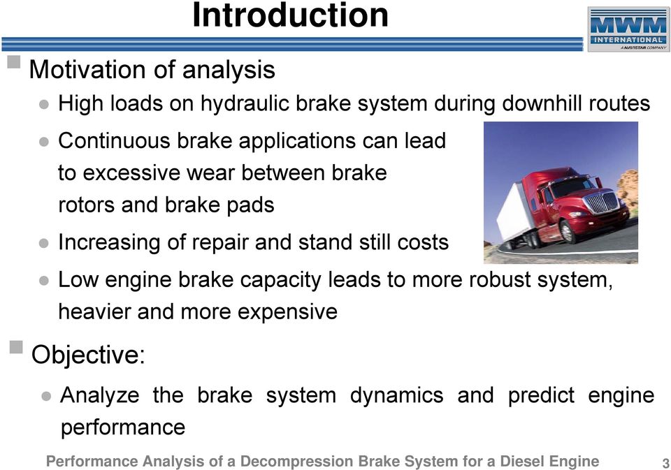 costs Low engine brake capacity leads to more robust system, heavier and more expensive Objective: Analyze the