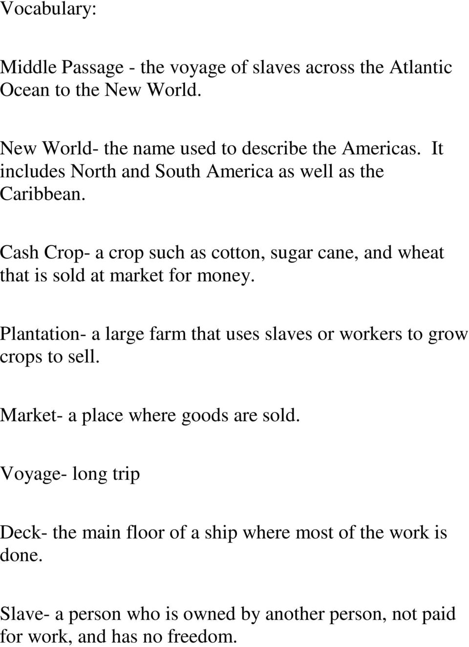 Cash Crop- a crop such as cotton, sugar cane, and wheat that is sold at market for money.