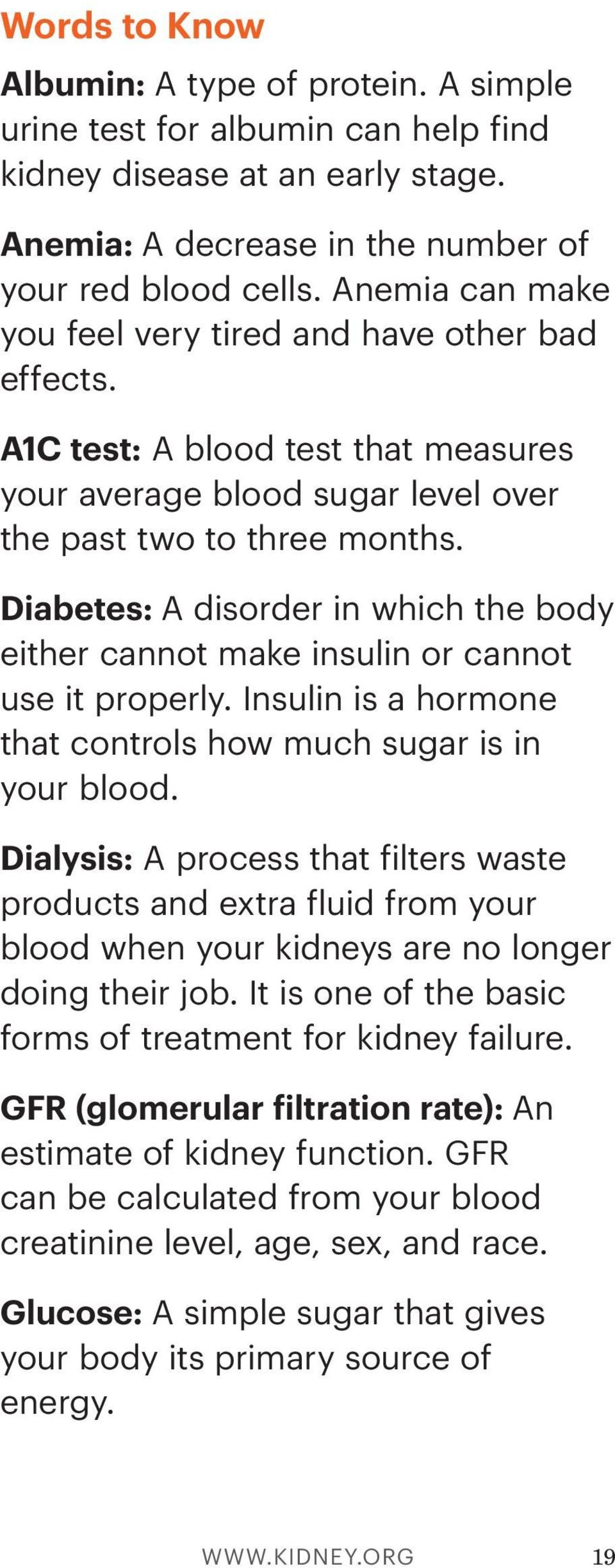 Diabetes: A disorder in which the body either cannot make insulin or cannot use it properly. Insulin is a hormone that controls how much sugar is in your blood.