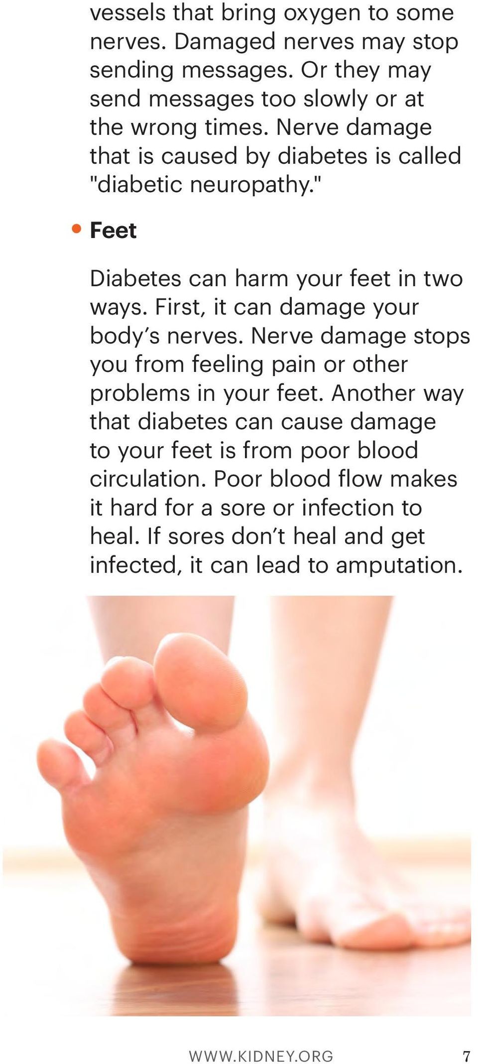 First, it can damage your body s nerves. Nerve damage stops you from feeling pain or other problems in your feet.
