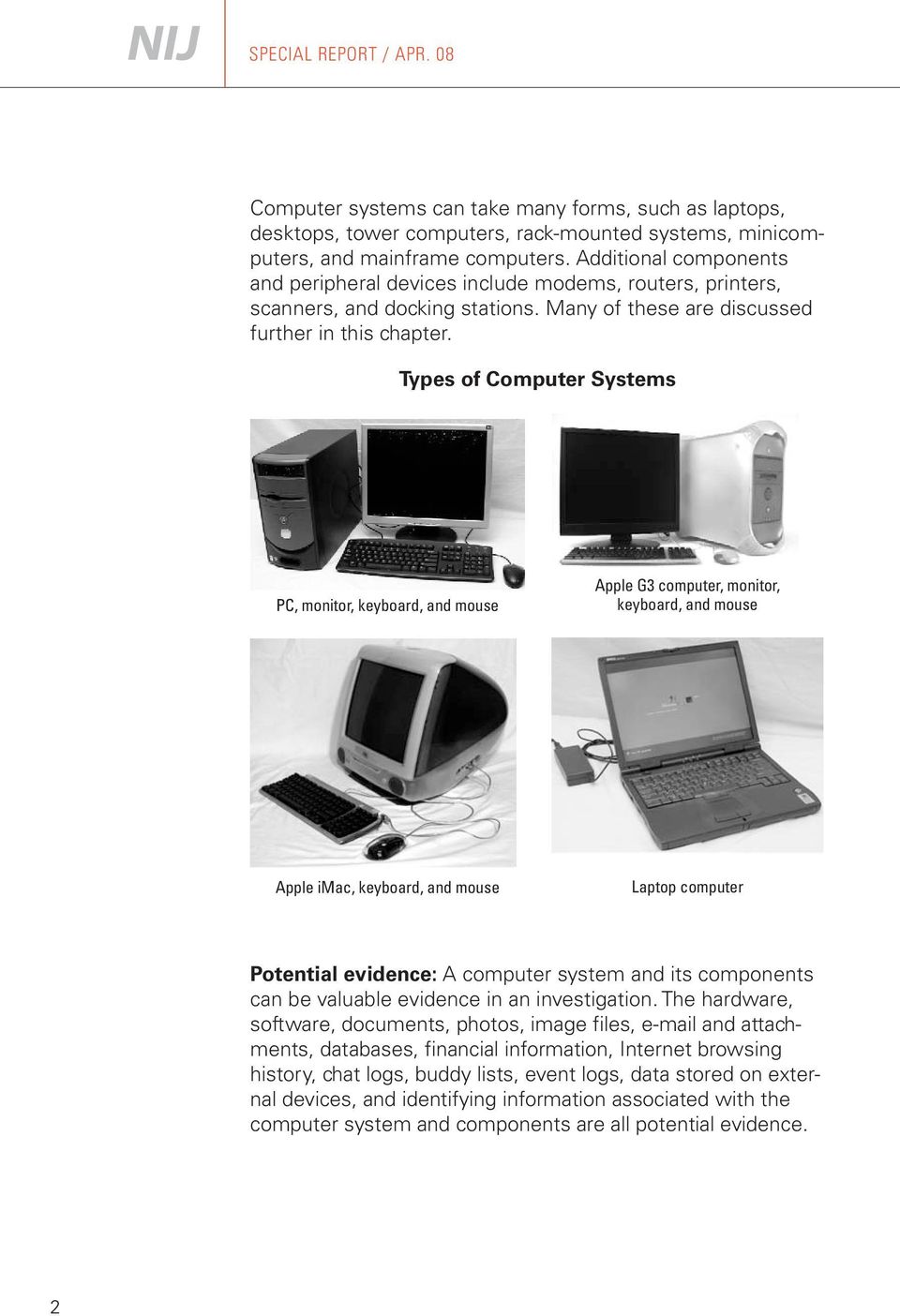 Types of Computer Systems PC, monitor, keyboard, and mouse Apple G3 computer, monitor, keyboard, and mouse Apple imac, keyboard, and mouse Laptop computer Potential evidence: A computer system and