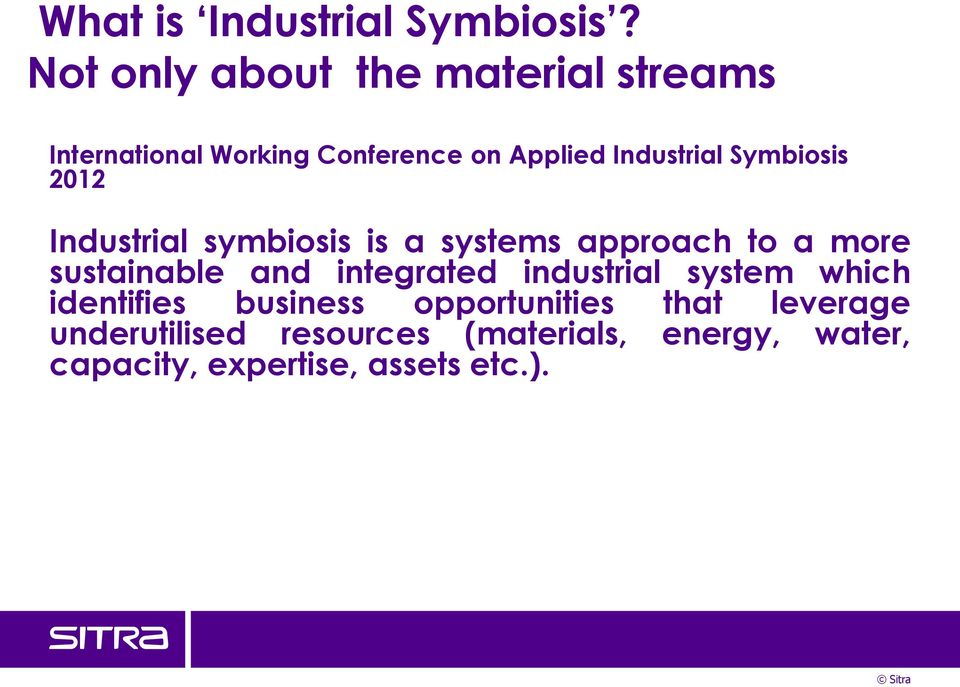 Symbiosis 2012 Industrial symbiosis is a systems approach to a more sustainable and