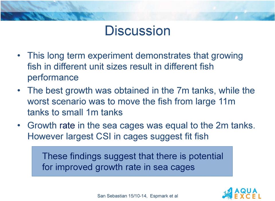 from large 11m tanks to small 1m tanks Growth rate in the sea cages was equal to the 2m tanks.
