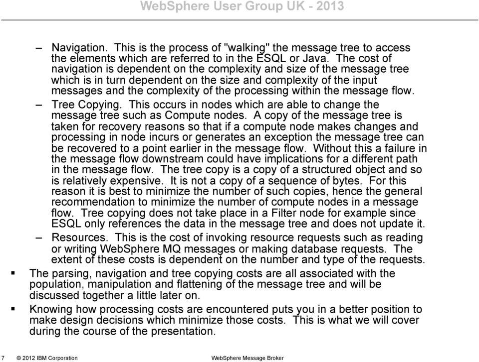 within the message flow. Tree Copying. This occurs in nodes which are able to change the message tree such as Compute nodes.