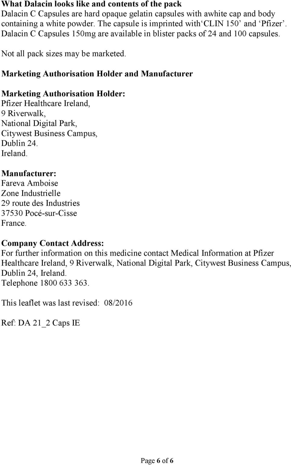 Marketing Authorisation Holder and Manufacturer Marketing Authorisation Holder: Pfizer Healthcare Ireland,