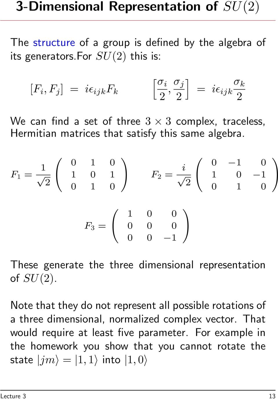 satisfy this same algebra. F = 2 A F 2 = i 2 A F 3 = A These generate the three dimensional representation of SU(2).