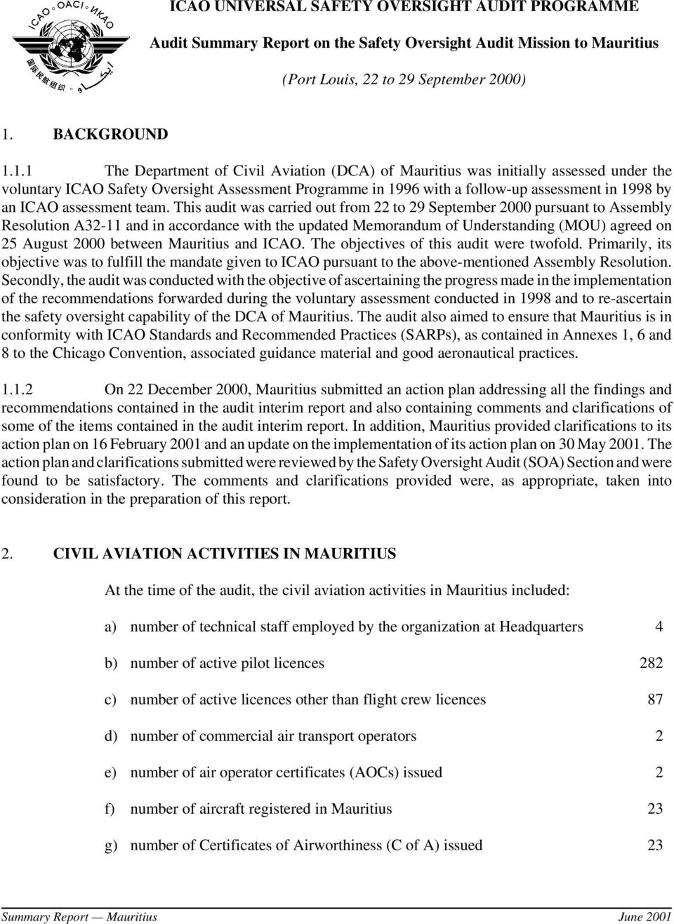 1.1 The Department of Civil Aviation (DCA) of Mauritius was initially assessed under the voluntary ICAO Safety Oversight Assessment Programme in 1996 with a follow-up assessment in 1998 by an ICAO