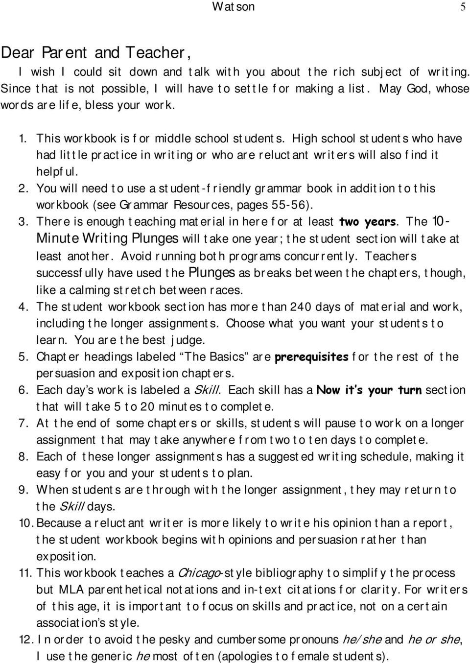 High school students who have had little practice in writing or who are reluctant writers will also find it helpful. 2.