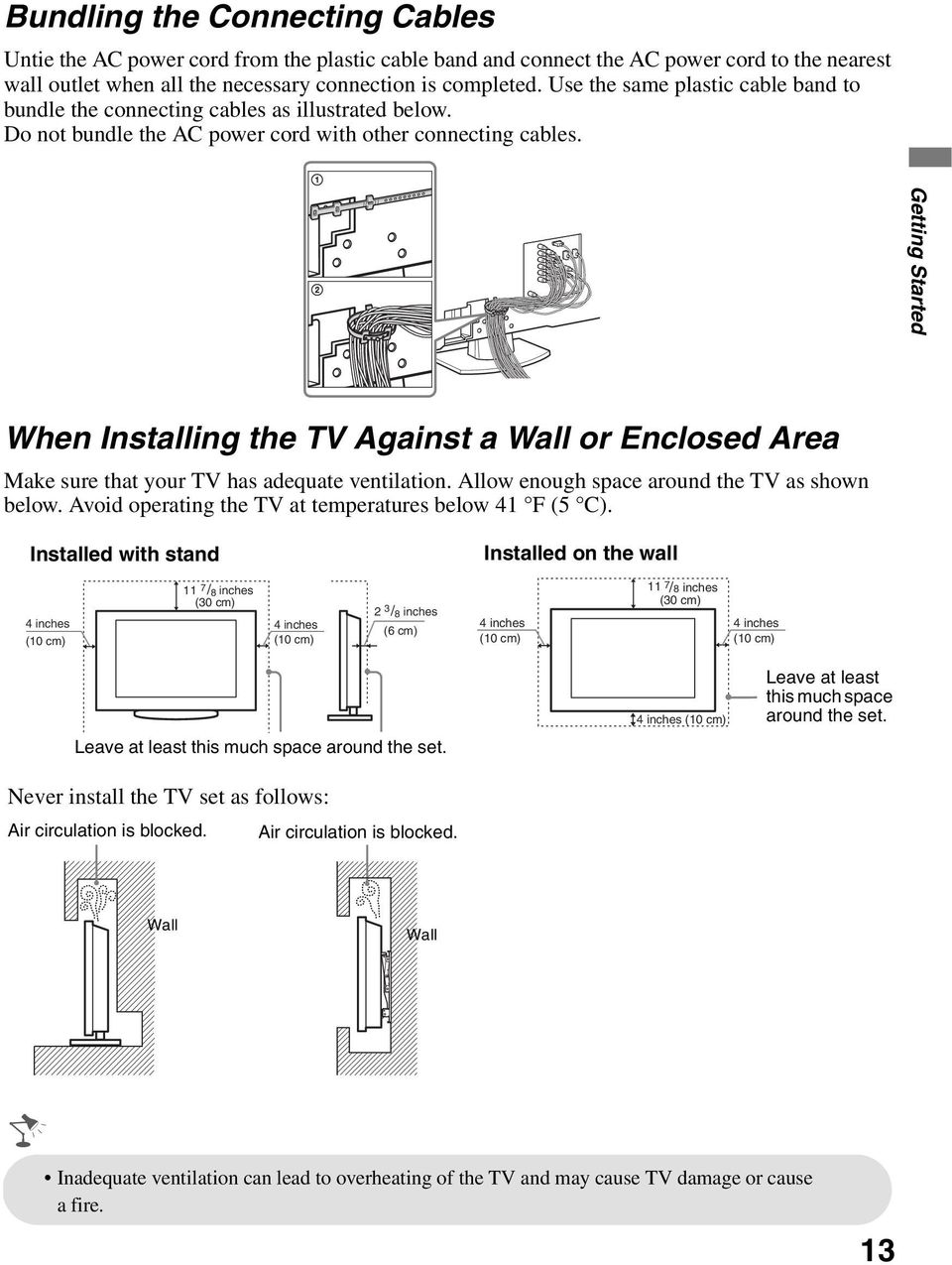 Getting Started When Installing the TV Against a Wall or Enclosed Area Make sure that your TV has adequate ventilation. Allow enough space around the TV as shown below.
