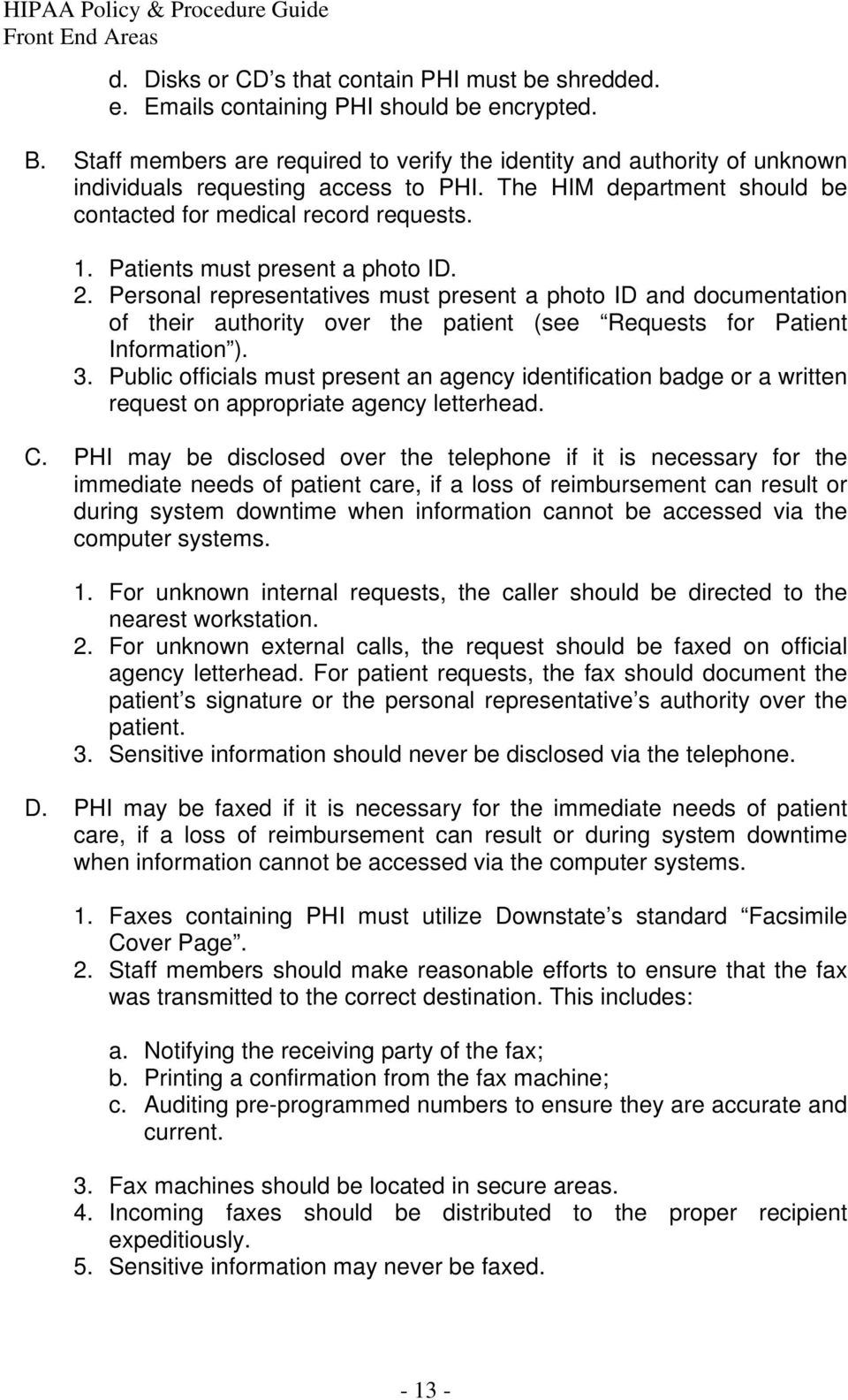 Patients must present a photo ID. 2. Personal representatives must present a photo ID and documentation of their authority over the patient (see Requests for Patient Information ). 3.