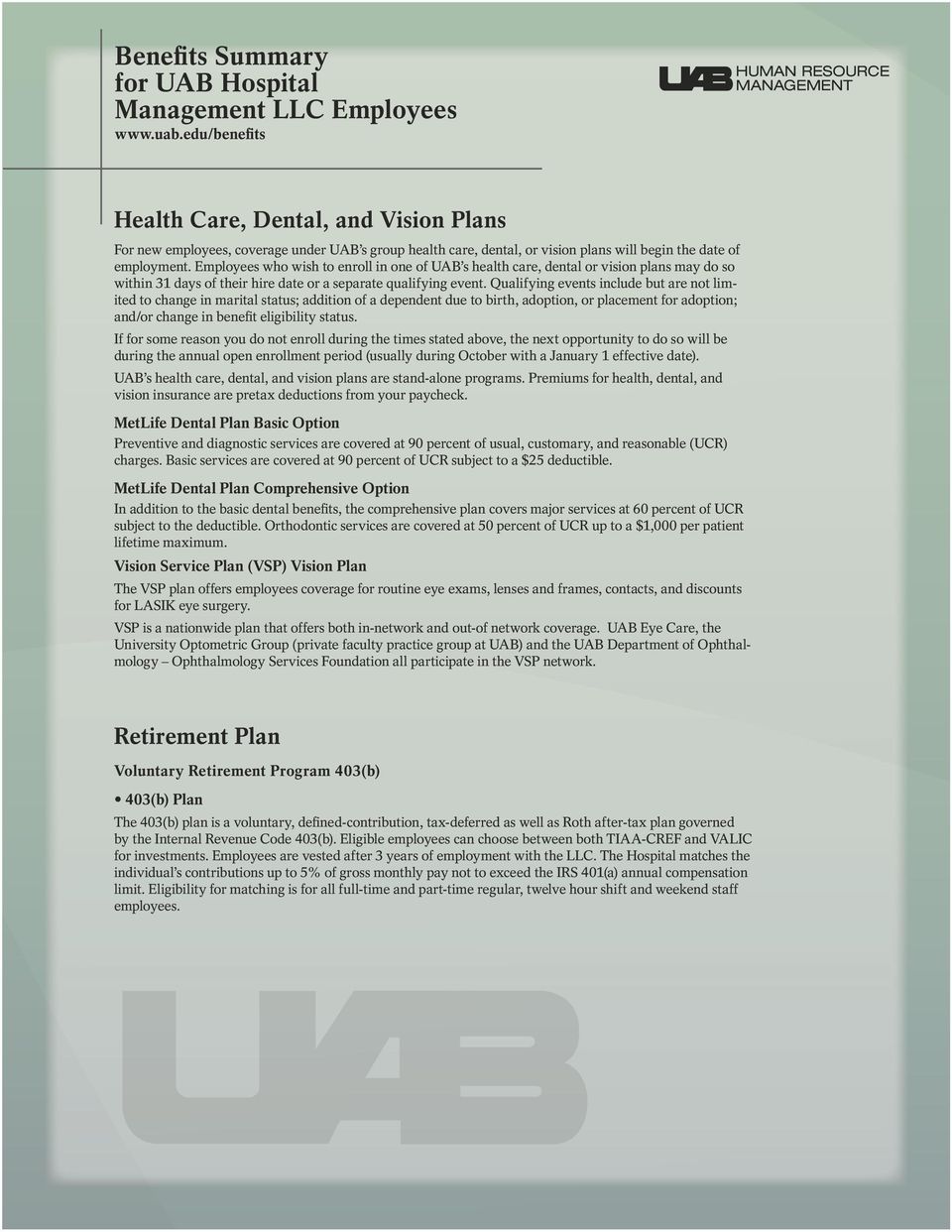 who wish to enroll in one of UAB s health care, dental or vision plans may do so within 31 days of their hire date or a separate qualifying event.