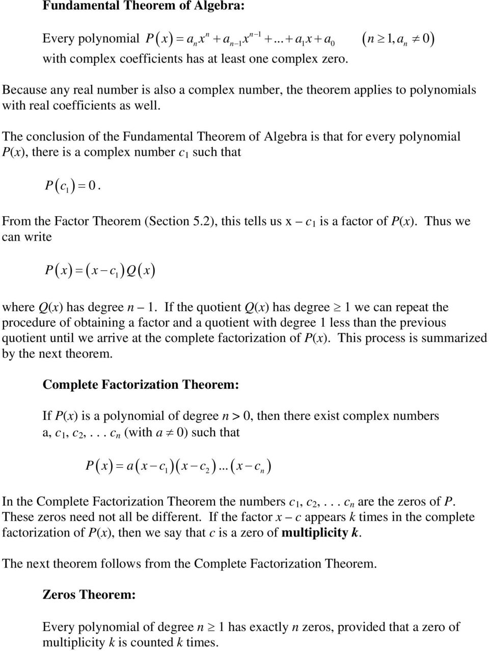 The conclusion of the Fundamental Theorem of Algebra is that for every polynomial P(x), there is a complex number c such that P c = 0. F rom the Factor Theorem (Section 5.