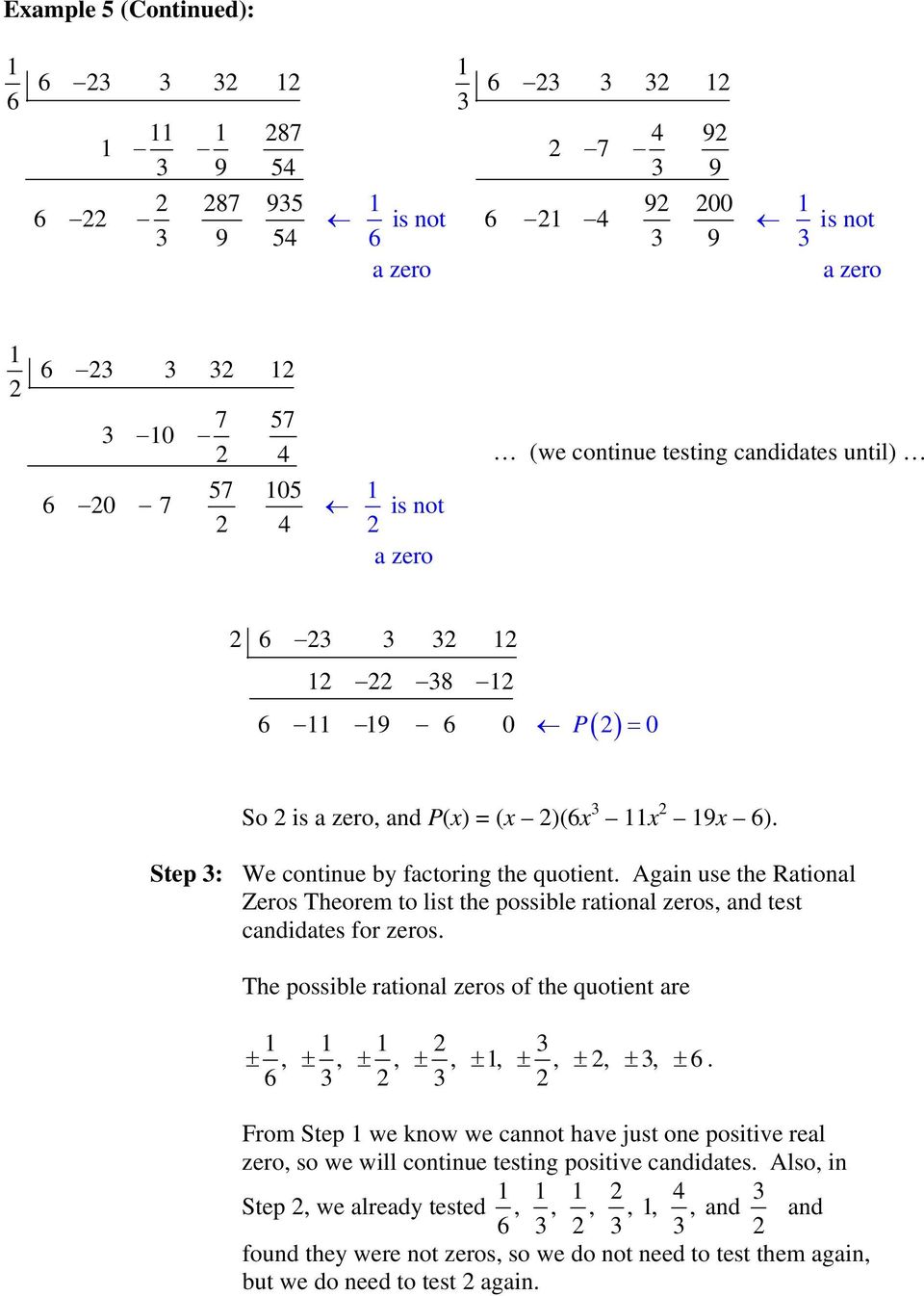 Again use the Rational Zeros Theorem to list the possible rational zeros, and test candidates for zeros. The possible rational zeros of the quotient are 3 ±, ±, ±, ±, ±, ±, ±, ± 3, ± 6.
