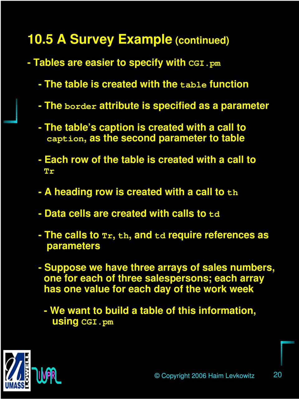 parameter to table - Each row of the table is created with a call to Tr - A heading row is created with a call to th - Data cells are created with calls to td - The calls to