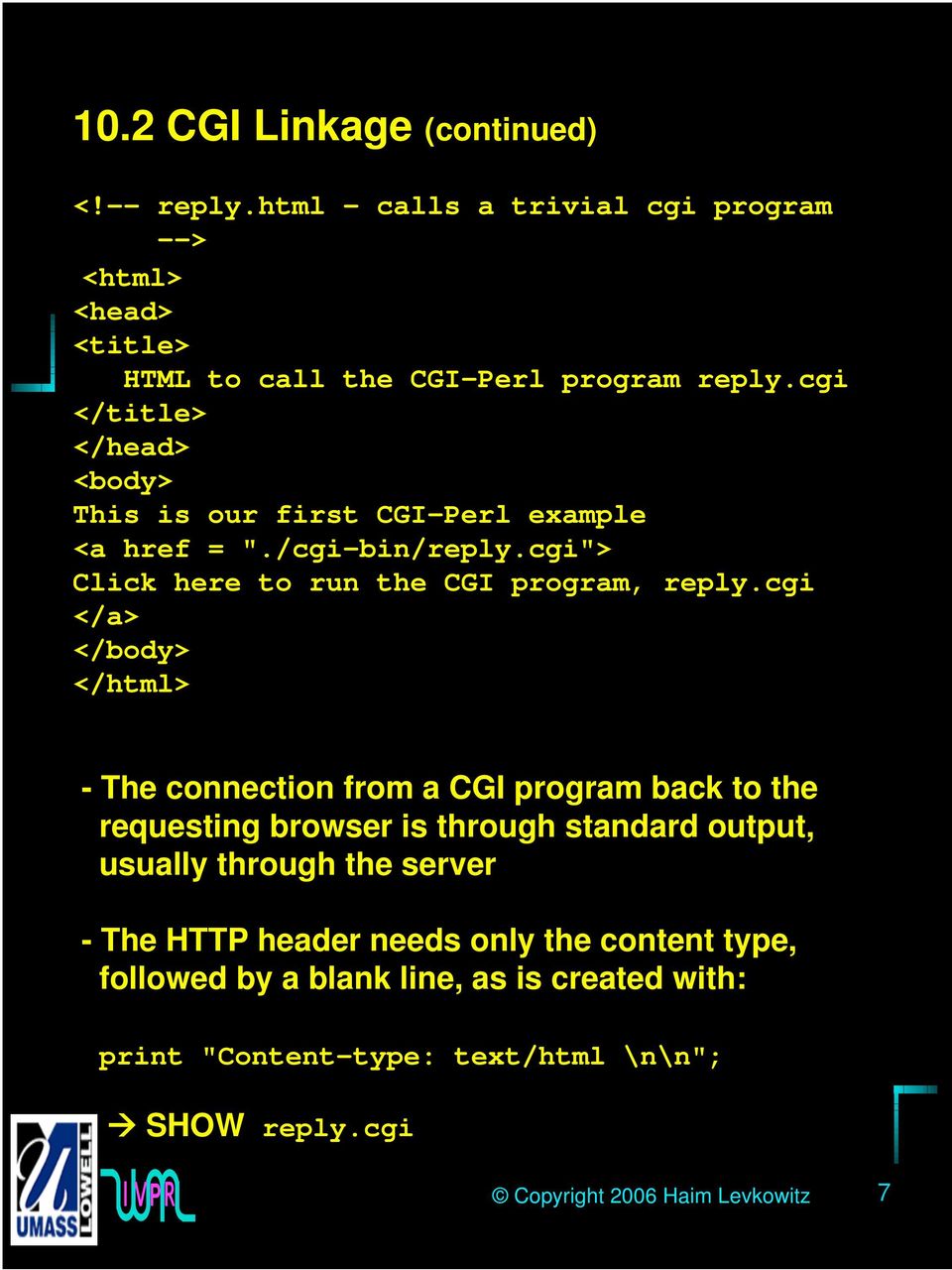 cgi </a> </body> </html> - The connection from a CGI program back to the requesting browser is through standard output, usually through the server - The
