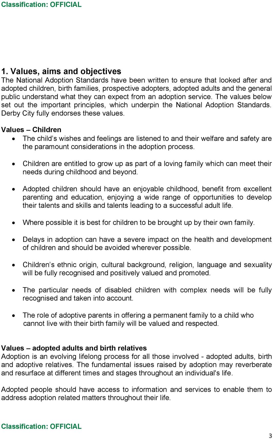 Derby City fully endorses these values. Values Children The child s wishes and feelings are listened to and their welfare and safety are the paramount considerations in the adoption process.