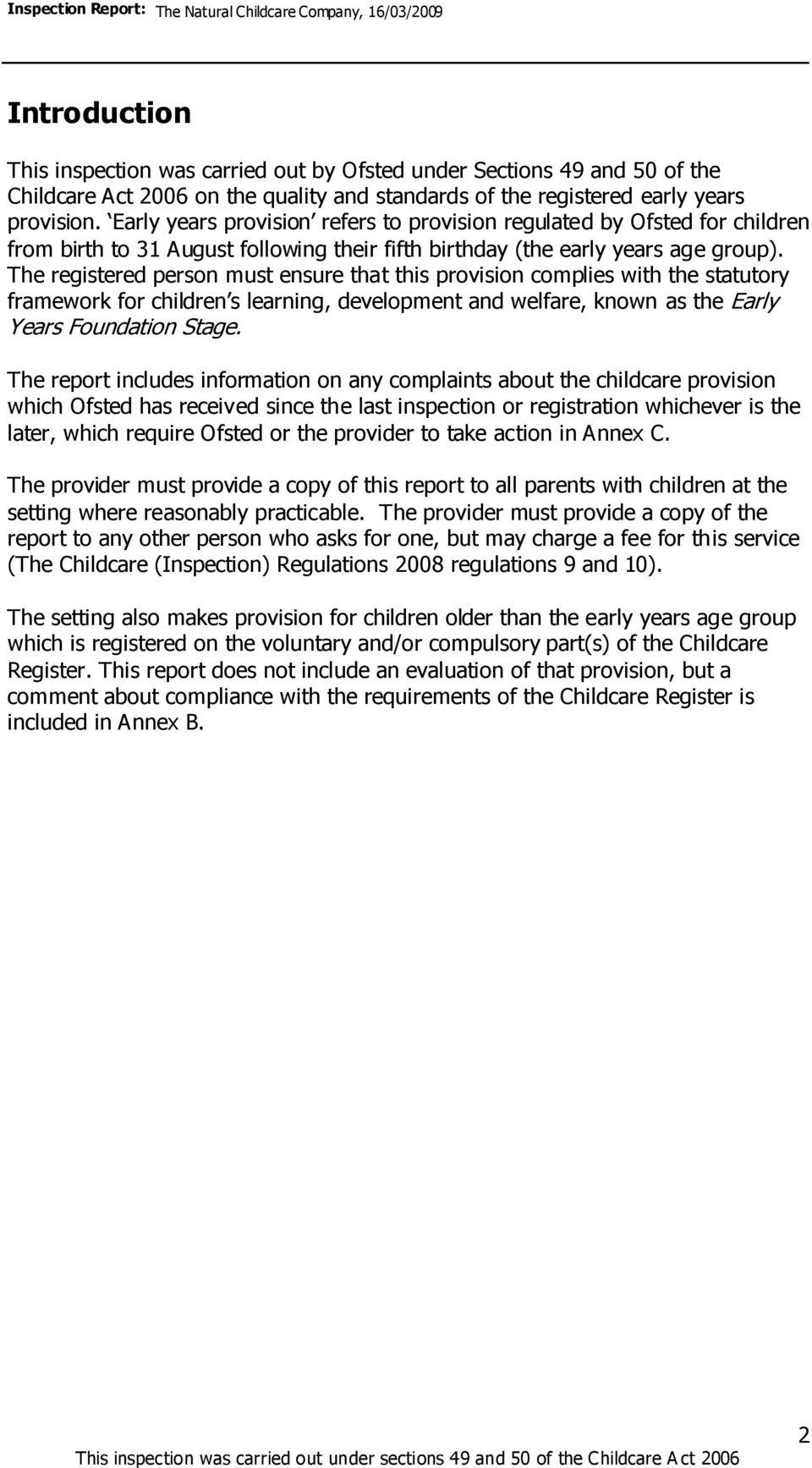 The registered person must ensure that this provision complies with the statutory framework for children s learning, development and welfare, known as the Early Years Foundation Stage.